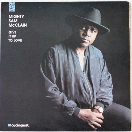 Mighty Sam McClain - Give It Up To Love (1993 Audioquest Pressing)