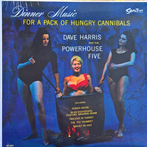 Dave Harris & The Powerhouse Five - Dinner Music For A Pack Of Hungry Cannibals