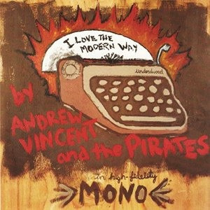 Andrew Vincent And The Pirates - I Love The Modern Way (Limited Edition Numbered 37/107)