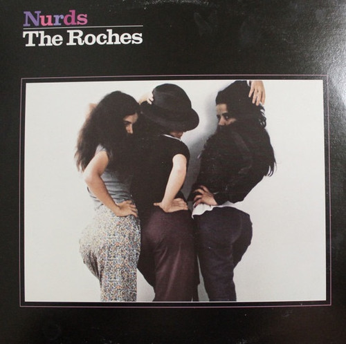 The Roches - Nurds