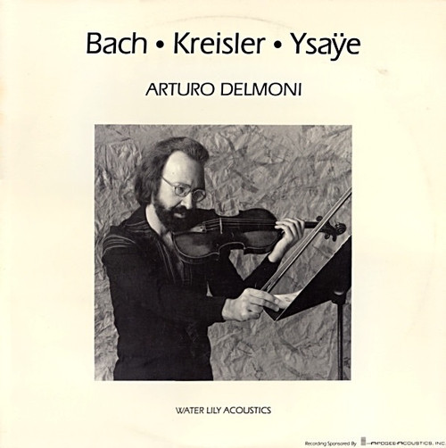 Arturo Delmoni - Bach • Kreisler • Ysaÿe (Water Lily Acoustics Audiophile Pressing)