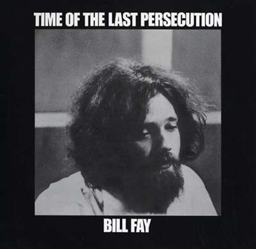 Bill Fay - Time Of The Last Persecution (2013 US Reissue)