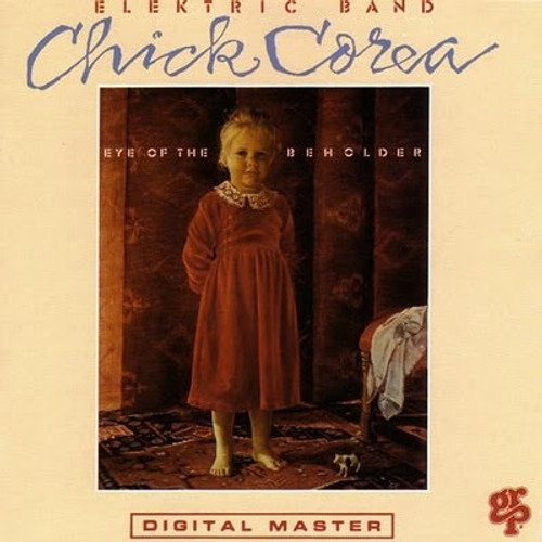 The Chick Corea Elektric Band - Eye Of The Beholder (1988 US Pressing)