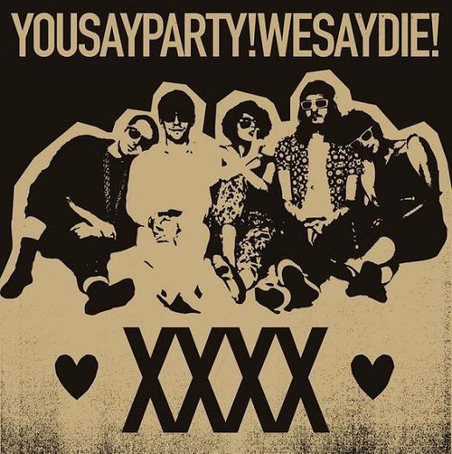 You Say Party! We Say Die! - XXXX (EX/EX Limited to 300)