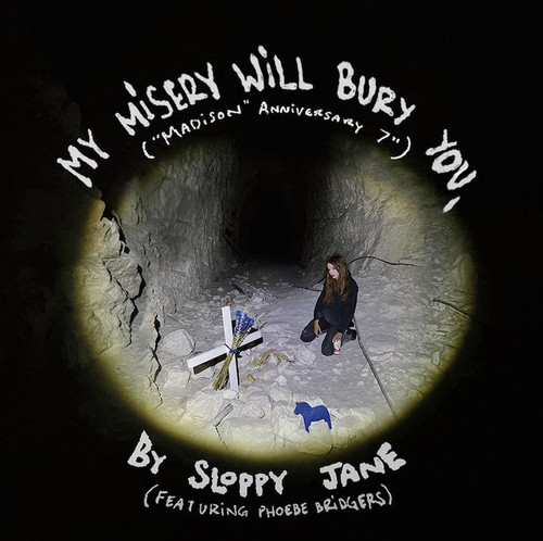 Sloppy Jane (Featuring Phoebe Bridgers)- My Misery Will Bury You ("Madison" Anniversary 7") 