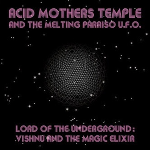 Acid Mothers Temple & The Melting Paraiso UFO - Lord Of The Underground: Vishnu And The Magic Elixir