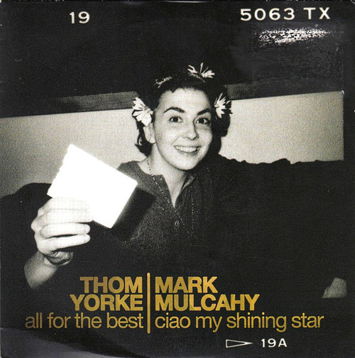 Thom Yorke / Mark Mulcahy – All For The Best / Ciao My Shining Star 2 tracks ltd ed 7 inch single UK 2009 NM/NM