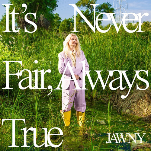 Jawny - It's Never Fair, Always True (Green Translucent Vinyl)