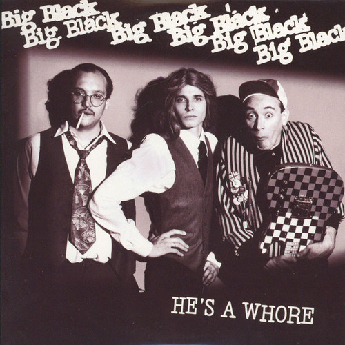 Big Black – He's A Whore (2 track 7 inch single used US 2016 reissue, NM/NM)