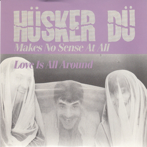 Hüsker Dü – Makes No Sense At All / Love Is All Around (2 track 7 inch single used UK 1985 NM/NM)