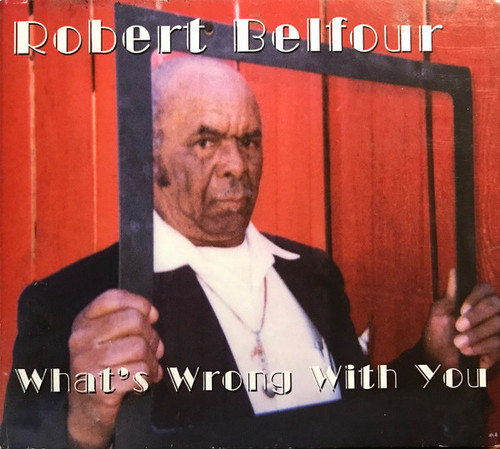 Robert Belfour – What's Wrong With You (LP used US 2000 NM/VG+)