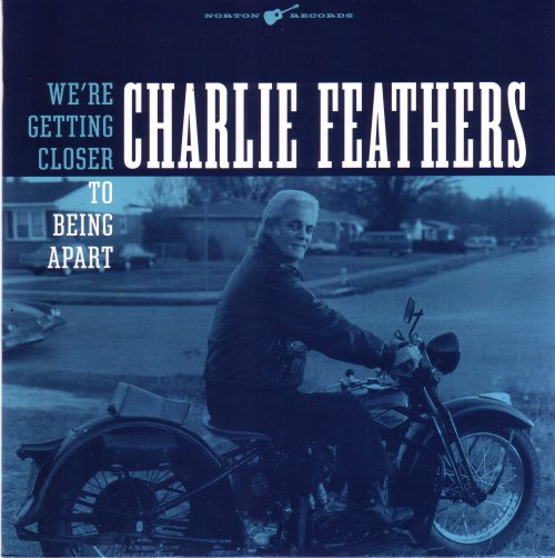 Charlie Feathers – We're Getting Closer To Being Apart (2 track 7 inch single used US 2008 NM/NM)
