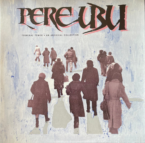 Pere Ubu – Terminal Tower - An Archival Collection (LP used Canada 1985 gatefold VG+/VG+)