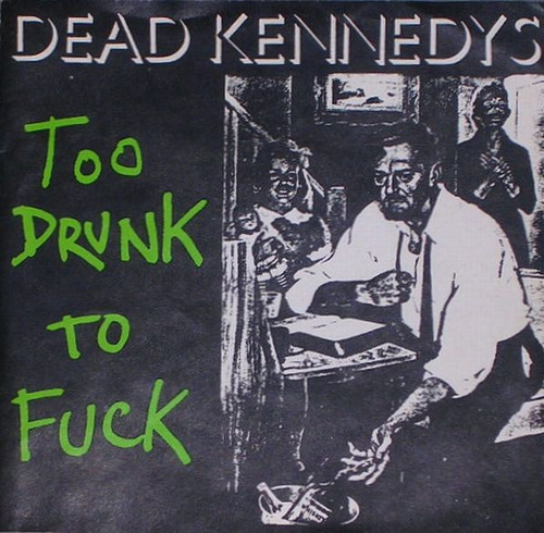 Dead Kennedys – Too Drunk To Fuck (2 track 7 inch single used Canada 1981 NM/VG++)