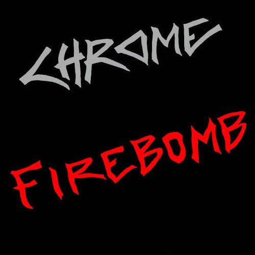 Chrome - Firebomb (1982 USA)