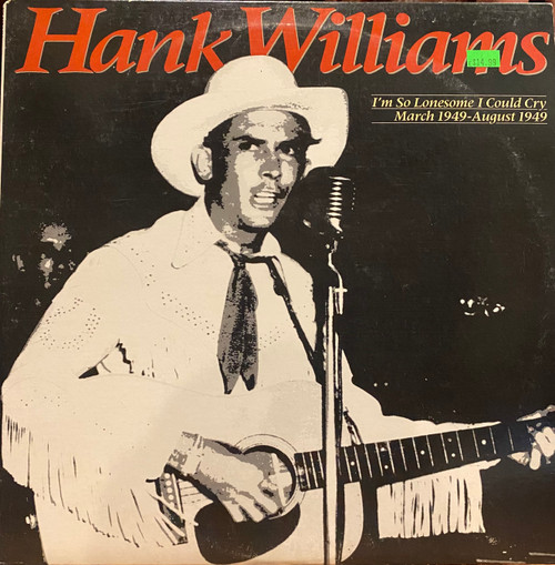 Hank Williams — I’m So Lonesome I Could Cry: March 1949-August 1949 (US 1986, NM-/VG+)