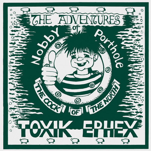 Toxik Ephex - The Adventures of Nobby Porthole The Cock Of The North (1991 UK, VG+/VG+)