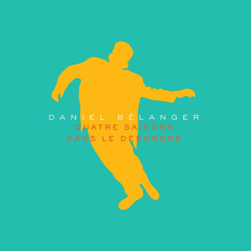 Daniel Bélanger - Quatre Saisons Dans Le Désordre (Album Printemps)