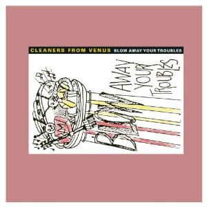 Cleaners From Venus - Blow Away Your Troubles (2012 VG+/VG+)
