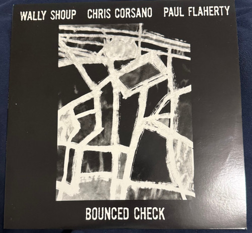 Wally Shoup - Chris Corsano - Paul Flaherty - Bounced Check (2007 EX/EX)