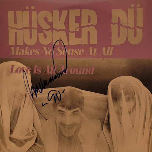 Hüsker Dü – Makes No Sense At All / Love Is All Around (2 track 7 inch single used UK 1985...front cover signed by Bob Mould VG+/VG+)