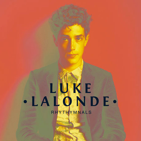 Luke Lalonde — Rhythymnals (Canada 2012, NM/NM-)