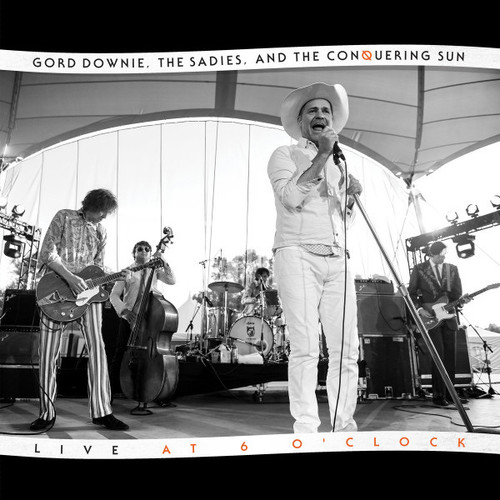 Gord Downie, The Sadie’s and The Conquering Sun — Live at 6 O’Clock