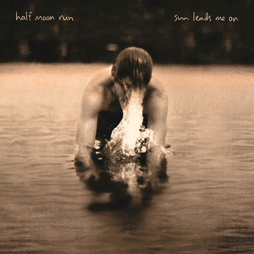 Half Moon Run - Sun Leads Me On (2015 US)
