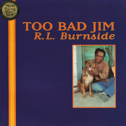 R.L. Burnside - Too Bad Jim (FP Reissue in Open Shrink)