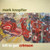 Mark Knopfler — Kill to Get Crimson (Europe 2007, NM/NM)