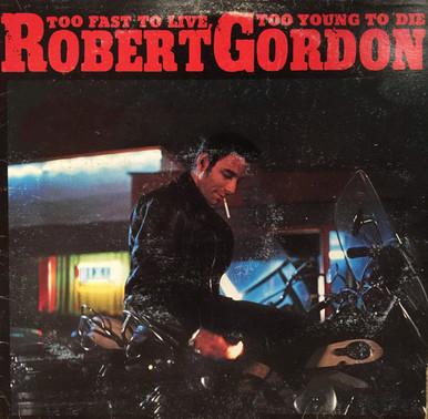 Robert Gordon – Too Fast To Live, Too Young To Die (LP NEW SEALED