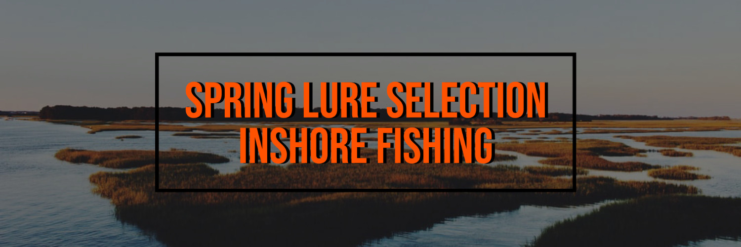 Spring Lure Selection - Inshore Fishing