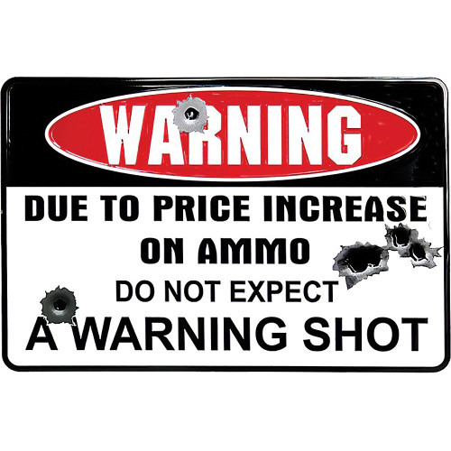Warning Ammo Prices Metal Sign  SPS80054  Embossed Aluminum by Signs 4 Fun Main Image