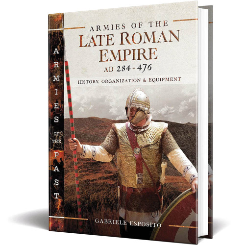 Armies of the Late Roman Empire AD 284 to 476 Armies of the Past  Hardcover by Pen & Sword Main Image