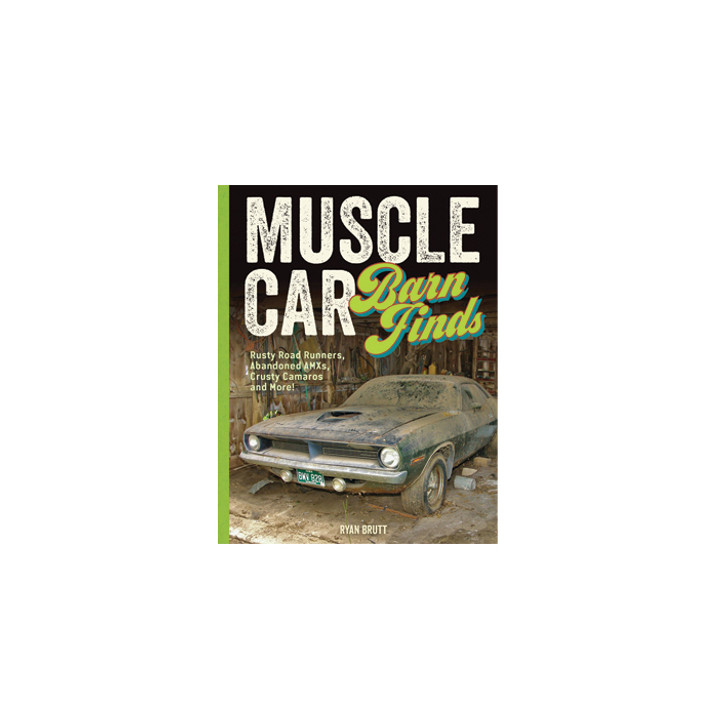 Muscle Car Barn Finds: Rusty Road Runners, Abandoned AMXs, Crusty Camaros  and More! Book by Motorbooks