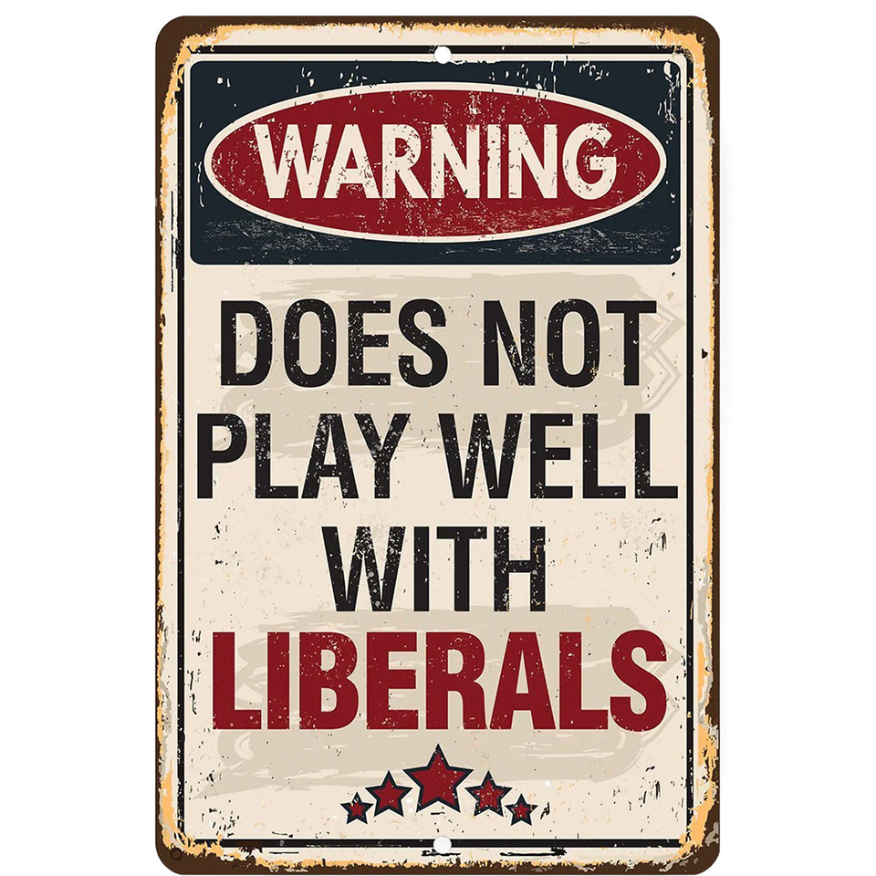 Does Not Play Well With Liberals Metal Sign  Lone Star Art (270087)   by Lone Star Art Main Image