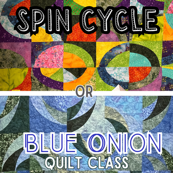 Class:  Spin Cycle Quilt OR Blue Onion Quilt Class | Saturday January 10 | 9:00am - 1:30pm