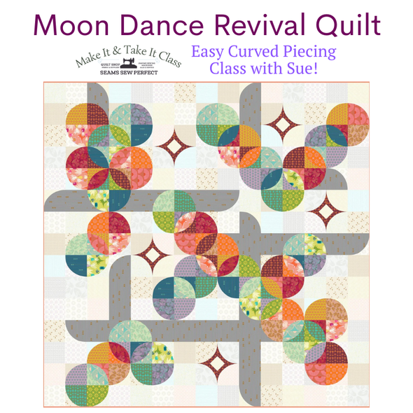Class:  Moon Dance Revival Quilt - Curved Piecing with Sue | Thursday March 19 | 10:30am-3:00pm