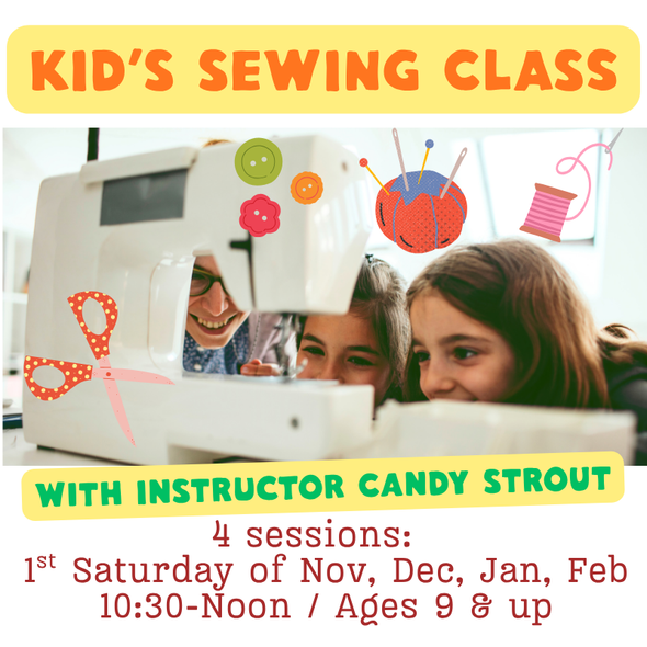KIDS SEWING CLASS with Candy Strout | 4 Session 10:30-Noon 1st Saturday of Nov, Dec, Jan, Feb