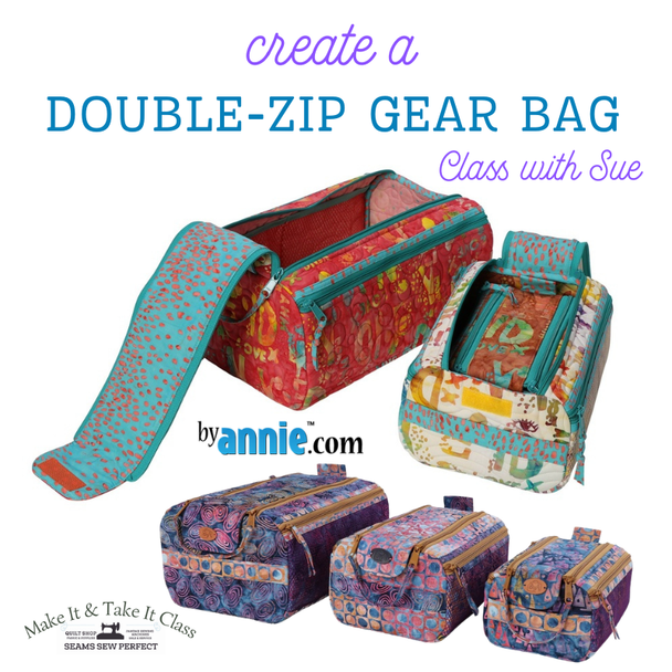 Class: Double-Zip Gear Bag from ByAnnie  with Sue | Tuesday March 24 | 10:30am-3:00pm