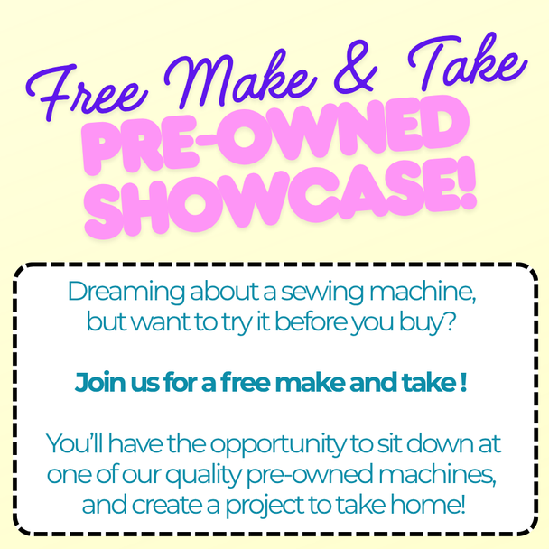 Class: FREE MAKE & TAKE FOR PRE-OWNED MACHINES: Wednesday September 30    10:30-12:30 -or- 1:30-3:30