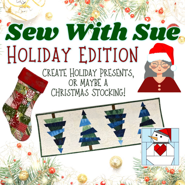 Class: Sew With Sue HOLIDAY EDITION| Thursday December 10 | 10:30 - 3:00