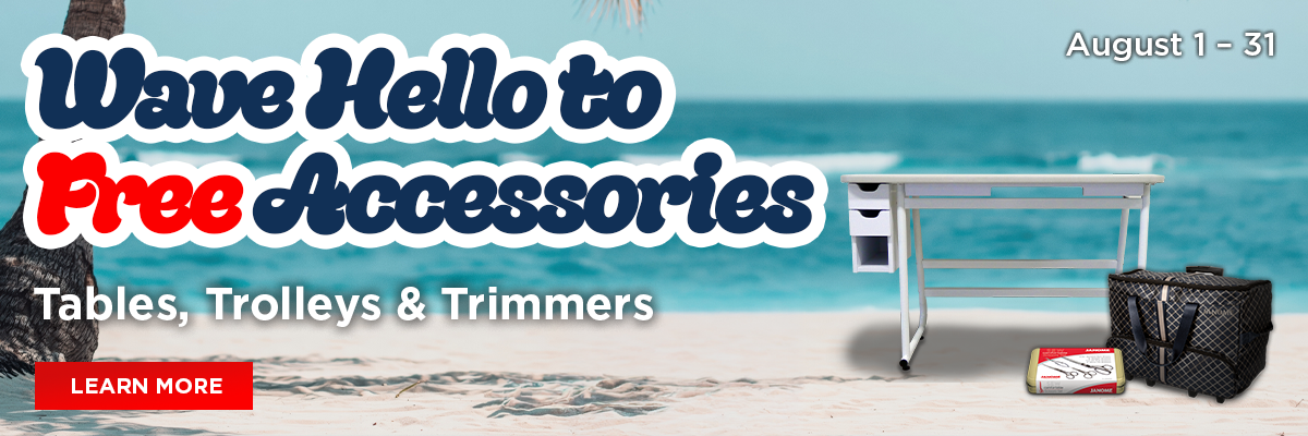 Wave Hello to Janome Free Accessories!  August 1-31 Tables, Trolleys and Trimmers FREE with select Janome machines