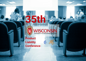 Unlock Product Safety Insights at UW's 35th Annual Product Liability Conference: On-site and Online Options Available!