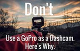 Don't Use a GoPro as a Dash Cam. Here's Why.