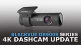 BlackVue DR900S Series 4K Dashcam Update