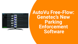 AutoVu Free-Flow:  Genetec’s New Parking Enforcement Software
