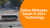 Dahua Releases Smart H.265+ Technology
