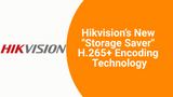 Hikvision’s  H.265+ Encoding Technology 