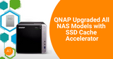 QNAP Upgraded All NAS Models with SSD Cache Accelerator